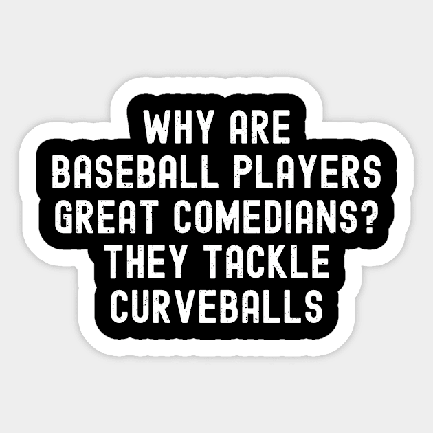 Why are Baseball players great comedians? They tackle curveballs Sticker by trendynoize